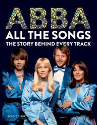 Downloading pdf books kindle Abba All the Songs: The Story Behind Every Track DJVU RTF 9781788404822 (English Edition) by Benoit Clerc