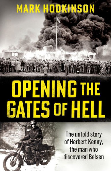 Opening the Gates of Hell: untold story Herbert Kenny, man who discovered Bergen-Belsen