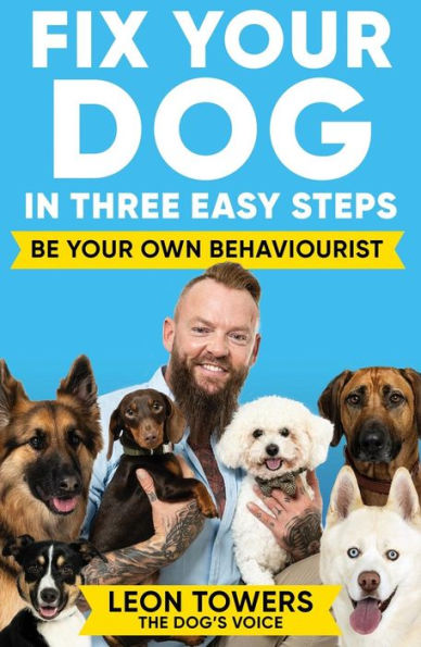 Fix Your Dog Three Easy Steps: Be Own Behaviourist