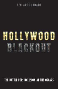 Title: Hollywood Blackout: The Battle for Inclusion at the Oscars, Author: Ben Arogundade