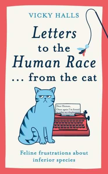 Letters to the Human Race...from Cat: Feline frustrations about inferior species