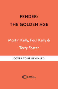 Title: Fender: The Golden Age: Fender The Golden Age 1946-1970, Author: Martin Kelly