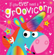 Title: If You Ever Meet a Groovicorn, Author: Rosie Greening