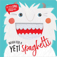 Title: Never Feed a Yeti Spaghetti, Author: Make Believe Ideas