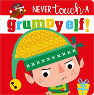 Title: Never Touch a Grumpy Elf!, Author: Rosie Greening