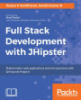 Full Stack Development with JHipster: Build modern web applications and microservices with Spring and Angular