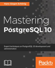 Title: Mastering PostgreSQL 10: Expert techniques on PostgreSQL 10 development and administration, Author: Hans-Jurgen Schonig
