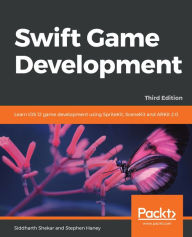 Title: Swift Game Development - Third Edition, Author: Siddharth Shekar