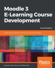 Title: Moodle 3 E-Learning Course Development: Create highly engaging e-learning courses with Moodle 3, Author: Susan Smith Nash