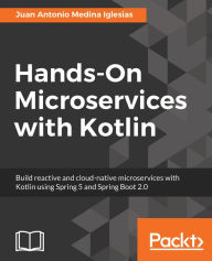 Title: Hands-On Microservices with Kotlin: Build reactive and cloud-native microservices with Kotlin using Spring 5 and Spring Boot 2.0, Author: Juan Antonio Medina Iglesias