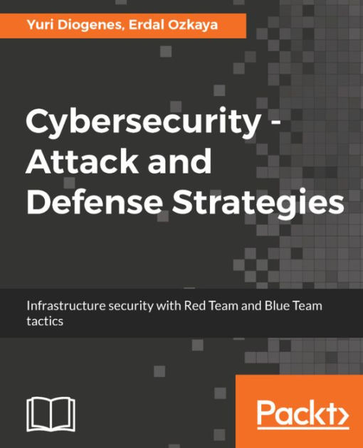 Cybersecurity - Attack and Defense Strategies: Infrastructure security ...