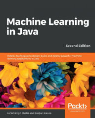 Title: Machine Learning in Java: Helpful techniques to design, build, and deploy powerful machine learning applications in Java, 2nd Edition, Author: AshishSingh Bhatia