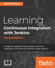 Title: Learning Continuous Integration with Jenkins.: A beginner's guide to implementing Continuous Integration and Continuous Delivery using Jenkins 2, Author: Alden H.