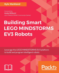Title: Building Smart LEGO MINDSTORMS EV3 Robots: Leverage the LEGO MINDSTORMS EV3 platform to build and program intelligent robots, Author: Kyle Markland