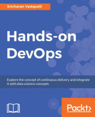 Title: Hands-on DevOps: Explore the concept of continuous delivery and integrate it with data science concepts, Author: Leila Raabe