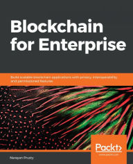 Title: Blockchain for Enterprise: Build scalable blockchain applications with privacy, interoperability, and permissioned features, Author: Narayan Prusty