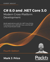 Title: C# 8.0 and .NET Core 3.0 - Modern Cross-Platform Development - Fourth Edition: Build applications with C#, .NET Core, Entity Framework Core, ASP.NET Core, and ML.NET using Visual Studio Code, Author: Mark J. Price