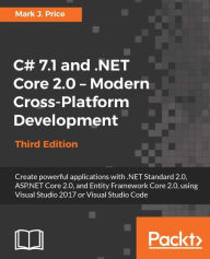 Title: C# 7.1 and .NET Core 2.0 - Modern Cross-Platform Development: Create powerful applications with .NET Standard 2.0, ASP.NET Core 2.0, and Entity Framework Core 2.0, using Visual Studio 2017 or Visual Studio Code, Author: Mark J. Price