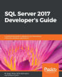 SQL Server 2017 Developer's Guide: A professional guide to designing and developing enterprise database applications