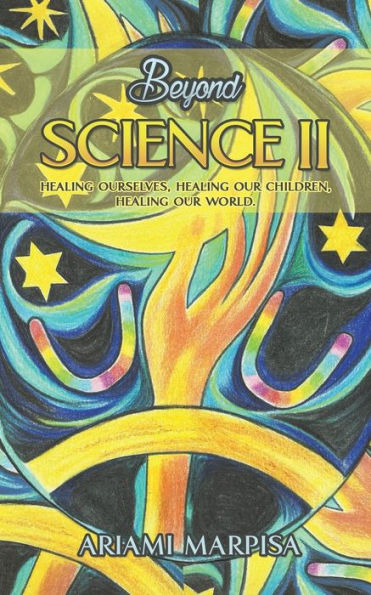 Beyond Science II, Healing ourselves, our Children, world