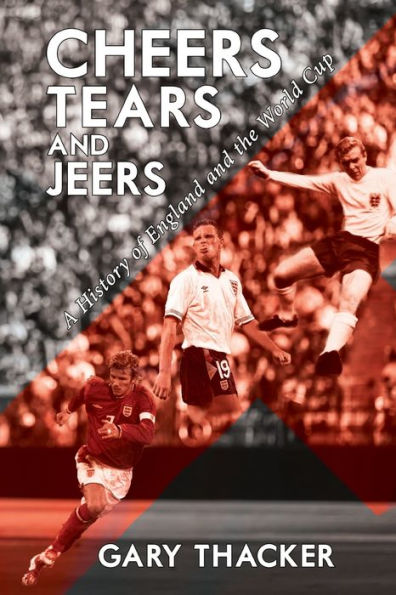Cheers, Tears and Jeers - A History of England the World Cup