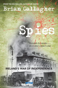 Title: Spies: Ireland's War of Independence. United friends ... divided loyalties, Author: Brian Gallagher