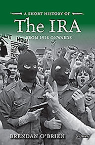 Title: A Short History of the IRA: From 1916 Onwards, Author: Brendan O'Brien
