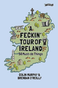 Title: A Feckin' Tour of Ireland: 50 Must Do Things, Author: Colin Murphy