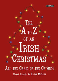 Download spanish audio books The A-Z of an Irish Christmas: All the Craic of the Crimbo! (English literature) by Sarah Cassidy, Kunak McGann