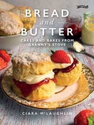 Mobile ebooks free download in jar Bread and Butter: Cakes and Bakes from Granny's Stove by Ciara McLaughlin 
