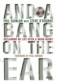 Book google downloader And a Bang on the Ear: Reclaiming My Life After a Brain Injury PDB CHM PDF (English Edition) by Phil Quinlan, Steve O'Rourke, Paul Howard, Phil Quinlan, Steve O'Rourke, Paul Howard