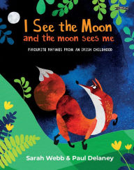 Title: I See the Moon and the Moon Sees Me: Favourite Rhymes from an Irish Childhood, Author: Sarah Webb