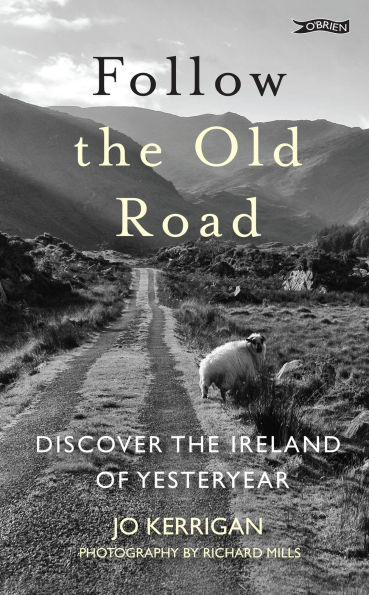 Follow the Old Road: Discover Ireland of Yesteryear