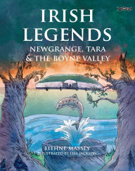 Title: Irish Legends: Newgrange, Tara & the Boyne Valley, Author: Eithne Massey