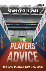 Free online download books The Players' Advice: Tips and Tactics from GAA Stars by Sean O'Sullivan, Self Help Africa, Marty Morrissey, Mick Bohan