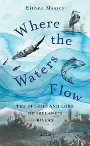 Downloading audio books for free Where the Waters Flow: The stories and lore of Ireland's rivers (English literature) iBook 9781788496438