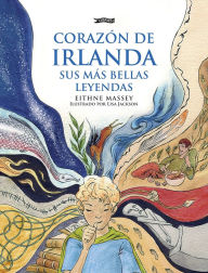 Title: Corazón de Irlanda, sus más bellas leyendas, Author: Eithne Massey