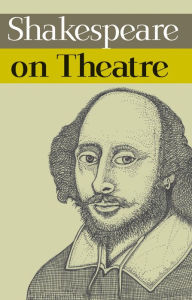 Title: Shakespeare on Theatre, Author: William Shakespeare