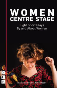 Title: Women Centre Stage: Eight Short Plays By and About Women (NHB Modern Plays), Author: Georgia Christou