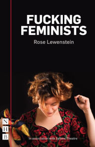 Title: Fucking Feminists (NHB Modern Plays), Author: Rose Lewenstein