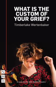 Title: What is the Custom of Your Grief? (NHB Modern Plays), Author: Timberlake Wertenbaker