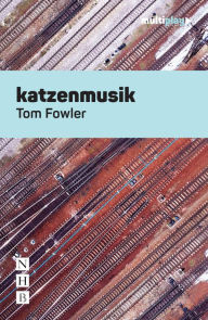 Title: katzenmusik (Multiplay Drama), Author: Tom Fowler