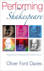 Title: Performing Shakespeare: Preparation, Rehearsal, Performance, Author: Oliver Ford Davies