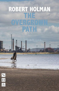 Title: The Overgrown Path (NHB Modern Plays), Author: Robert Holman