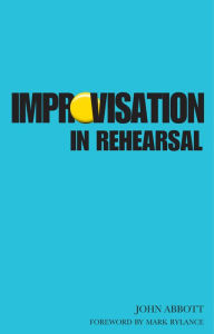 Title: Improvisation in Rehearsal, Author: John Abbott