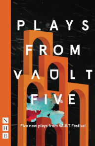 Title: Plays from VAULT 5 (NHB Modern Plays): Five new plays from VAULT Festival, Author: Tatty Hennessy