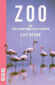 Title: Zoo and Twelve Comic Monologues for Women, Author: Lily Bevan