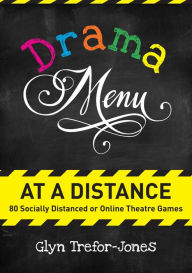 Title: Drama Menu at a Distance: 80 Socially Distanced or Online Theatre Games, Author: Glyn Trefor-Jones