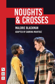 Title: Noughts & Crosses (NHB Modern Plays): Sabrina Mahfouz/Pilot Theatre adaptation, Author: Malorie Blackman