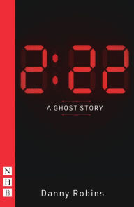 Title: 2:22: A Ghost Story (NHB Modern Plays), Author: Danny Robins
